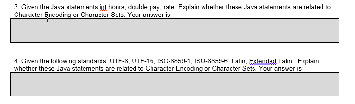 3. Given the Java statements int hours; double pay, rate. Explain whether these Java statements are related to Character Enco