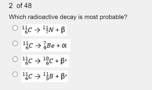 Solved 2 Of 48 Which Radioactive Decay Is Most Probable? O | Chegg.com