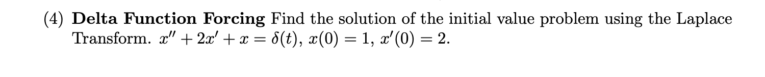 Solved 4) Delta Function Forcing Find the solution of the | Chegg.com