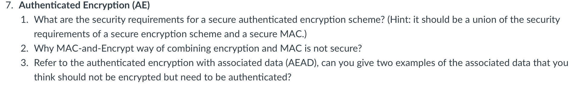 Solved 7. Authenticated Encryption (AE) 1. What are the | Chegg.com