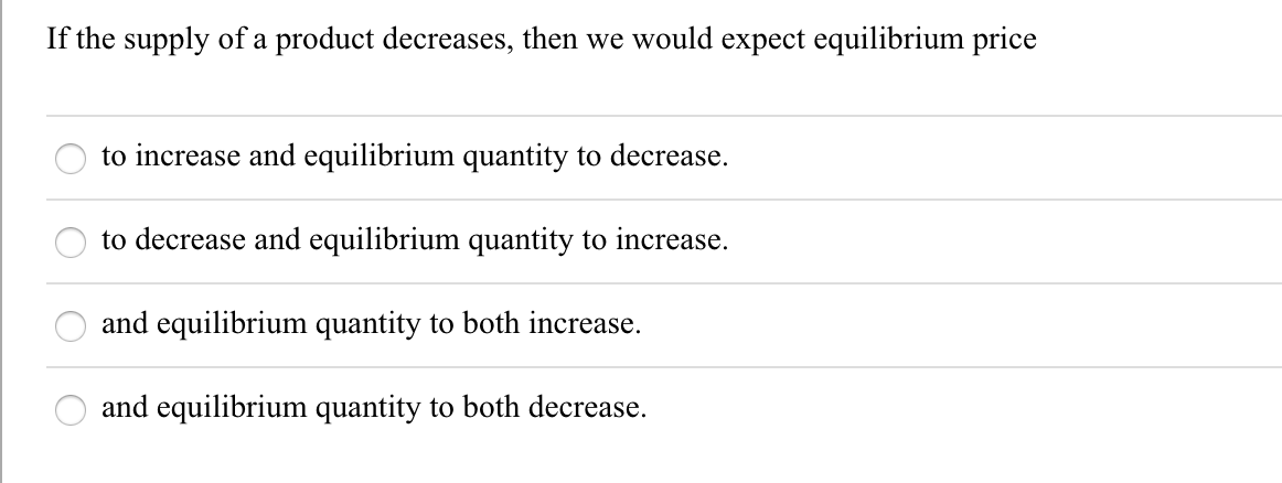 Solved If the supply of a product decreases, then we would | Chegg.com