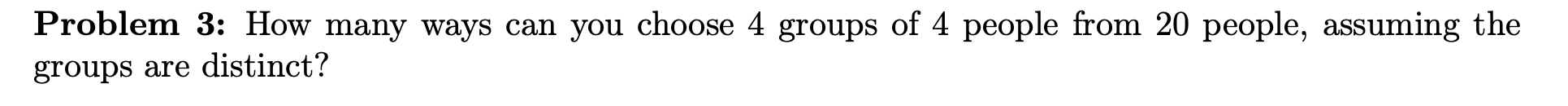 Solved Problem 3: How many ways can you choose 4 groups of 4 | Chegg.com