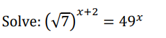 x+2
Solve: (?7)**
= 49*