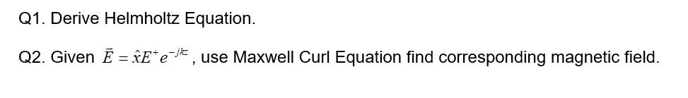 Solved Q1 Derive Helmholtz Equation Q2 Given E X E E−jkz