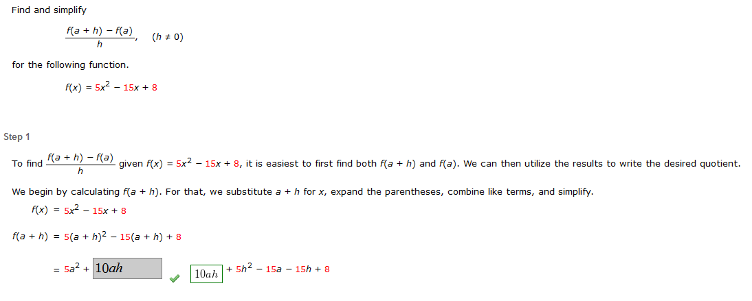 Find and simplify
f(a+h)-f(a)
for the following function.
f(x) = 5x²15x + 8
Step 1
To find
f(a + h) ? f(a) given f(x) = 5x² -