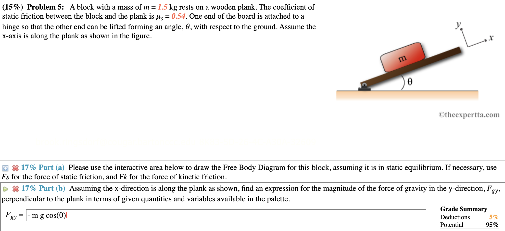 (15%) Problem 5: A block with a mass of m= 1.5 kg rests on a wooden plank. The coefficient of
static friction between the blo