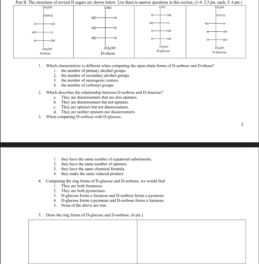 1. Which characteristic is different when comparing the open-chain forms of D-sorbose and D-ribose?
1. the number of primary 