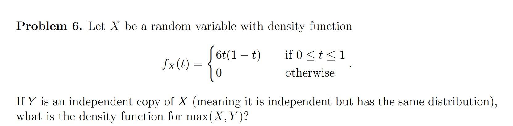 Solved Problem 6 . Let X be a random variable with density | Chegg.com