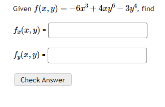 Given \( f(x, y)=-6 x^{3}+4 x y^{6}-3 y^{4} \) \[ f_{x}(x, y)= \] \[ f_{y}(x, y)= \]