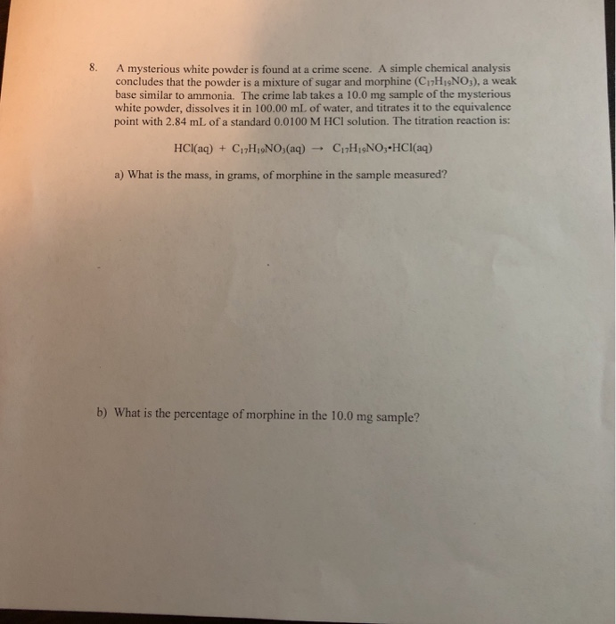 Solved 8. A mysterious white powder is found at a crime