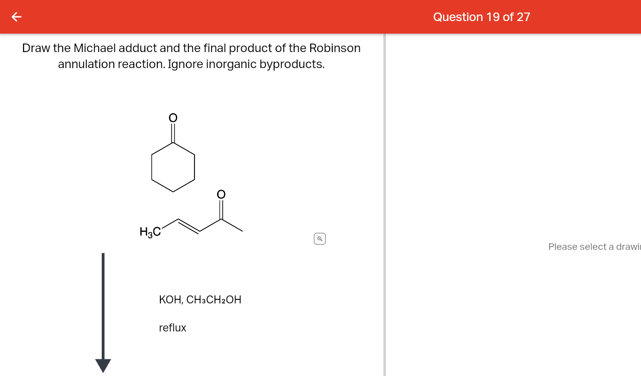 Draw the Michael adduct and the final product of the Robinson
annulation reaction. Ignore inorganic byproducts.
H3C
KOH, CH3C