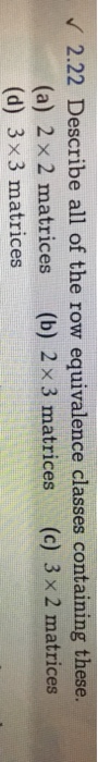 Solved 2.22 Describe all of the row equivalence classes Chegg