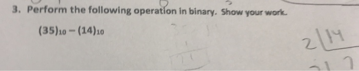 Solved 3. Perform the following operation in binary. Show | Chegg.com