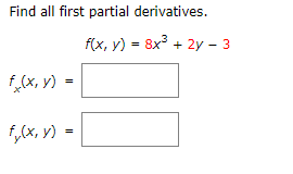 Find all first partial derivatives. \[ \begin{array}{l} \quad f(x, y)=8 x^{3}+2 y-3 \\ f_{x}(x, y)= \\ f_{y}(x, y)= \end{arra