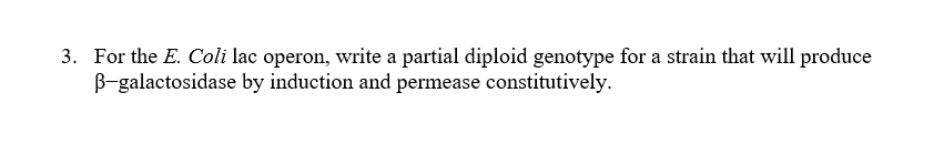 Solved 3. For the E. Coli lac operon, write a partial | Chegg.com