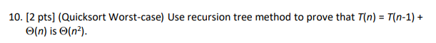 Solved 10. [2 pts) (Quicksort Worst-case) Use recursion tree | Chegg.com