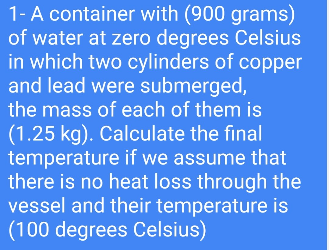 Solved 1- A container with (900 grams) of water at zero | Chegg.com