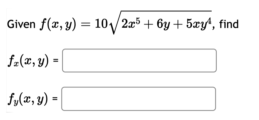 Given \( f(x, y)=10 \sqrt{2 x^{5}+6 y+5 x y^{4}} \), \[ f_{x}(x, y)= \] \[ f_{y}(x, y)= \]