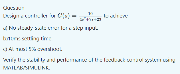 Solved Question Design a controller for G(s)=4s2+7s+2310 to | Chegg.com