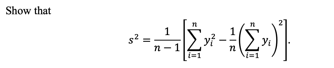 Solved Show that s2=n−11[∑i=1nyi2−n1(∑i=1nyi)2] | Chegg.com