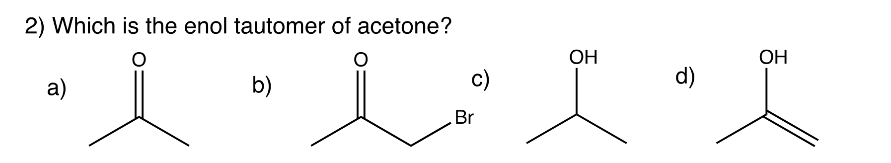 Solved 2 Which Is The Enol Tautomer Of Acetone A B I D 1391