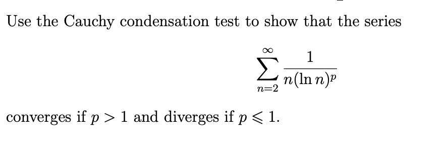 Solved Use the Cauchy condensation test to show that the | Chegg.com