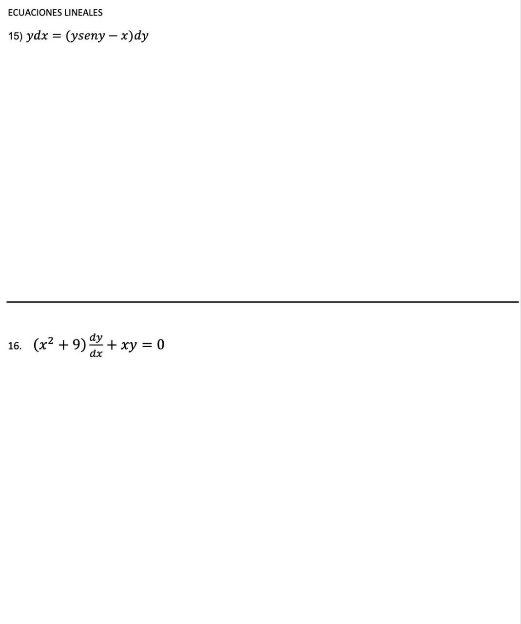 \( y d x=(y \operatorname{sen} y-x) d y \) \( \left(x^{2}+9\right) \frac{d y}{d x}+x y=0 \)