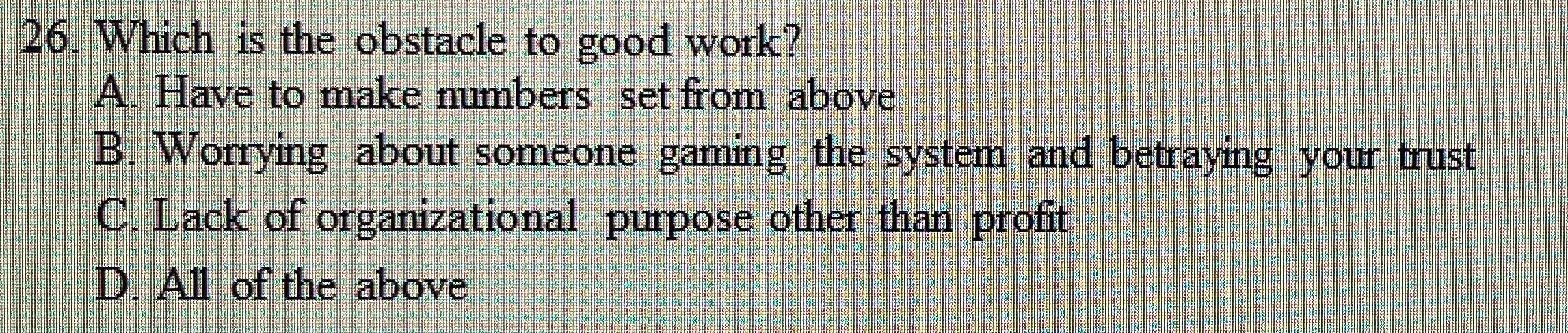 Solved 26. Which Is The Obstacle To Good Work? A. Have To | Chegg.com ...