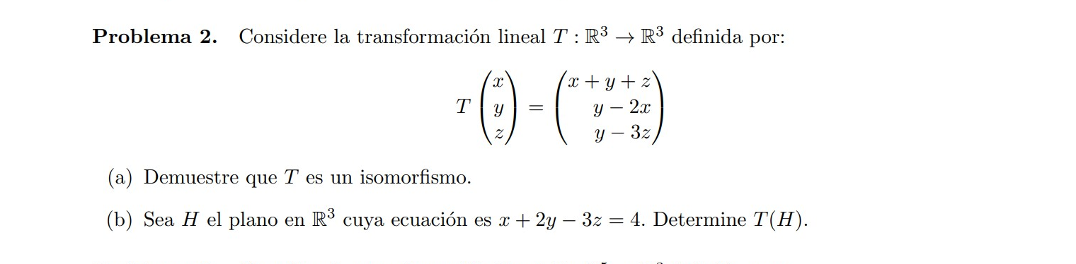 Problema 2. Considere la transformación lineal \( T: \mathbb{R}^{3} \rightarrow \mathbb{R}^{3} \) definida por: \[ T\left(\be