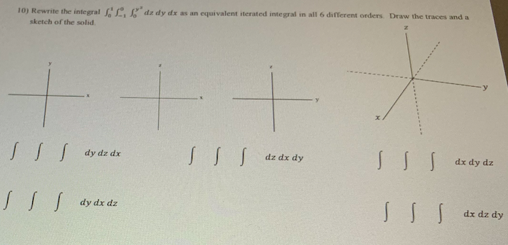 Solved 10) Rewrite the integral L', $dz dy dx as an | Chegg.com