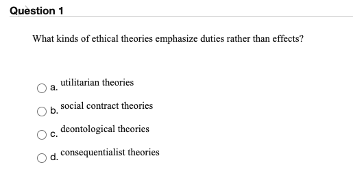 Solved Question 1 What Kinds Of Ethical Theories Emphasize | Chegg.com