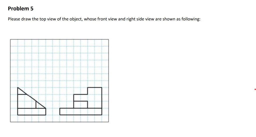 Solved Problem 5 Please draw the top view of the object, | Chegg.com