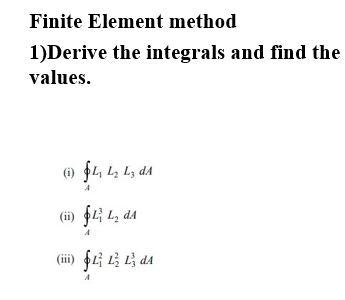 Solved Finite Element Method 1)Derive The Integrals And Find | Chegg.com