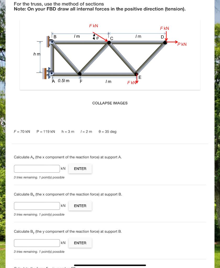 For the truss, use the method of sections
Note: On your FBD draw all internal forces in the positive direction (tension).
COL