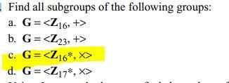 Solved Find all subgroups of the following groups: a. G= b. | Chegg.com