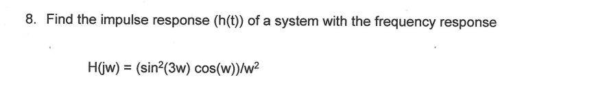 Solved 8. Find the impulse response (h(t)) of a system with | Chegg.com