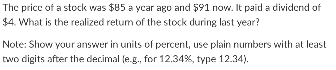 Solved The price of a stock was $85 a year ago and $91 now. | Chegg.com