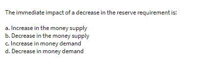 Solved The immediate impact of a decrease in the reserve | Chegg.com