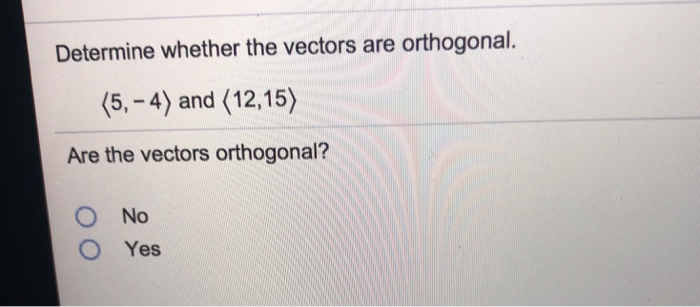 Solved Determine Whether The Vectors Are Orthogonal. (5,-4) | Chegg.com