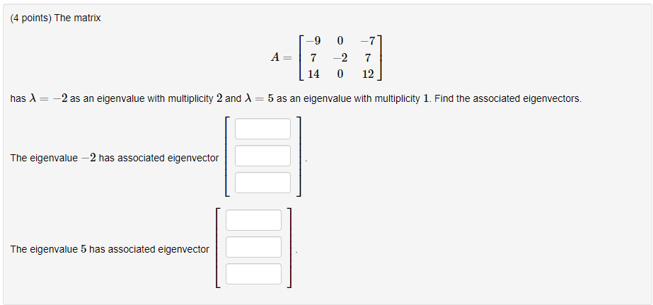 Solved (4 points) The matrix -9 A 7 14 0 -2 0 -7] 7 12 has = | Chegg.com