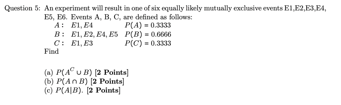 Solved = Question 5: An experiment will result in one of six | Chegg.com