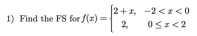 Solved 1) Find the FS for f(x)={2+x,2,−2 | Chegg.com