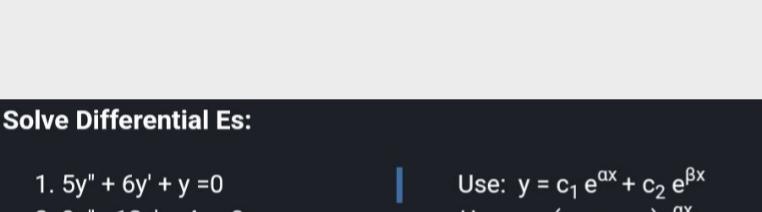 Solve Differential Es: 1. \( 5 y^{\prime \prime}+6 y^{\prime}+y=0 \) Use: \( y=c_{1} e^{a x}+c_{2} e^{\beta x} \)