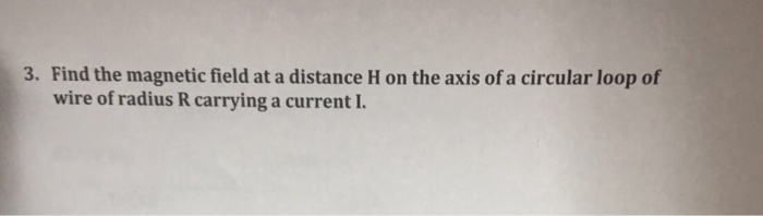Solved 3. Find the magnetic field at a distance H on the | Chegg.com