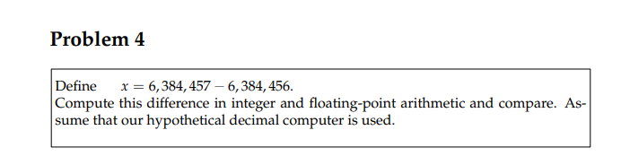 Solved Problem 4 Define x = 6,384,457 - 6,384, 456. Compute | Chegg.com