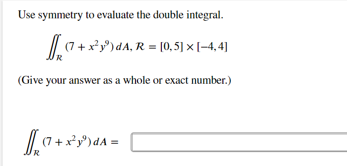 Solved Use symmetry to evaluate the double integral. (7 + | Chegg.com