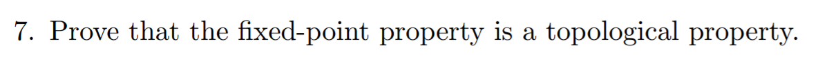 Solved 7. Prove that the fixed-point property is a | Chegg.com