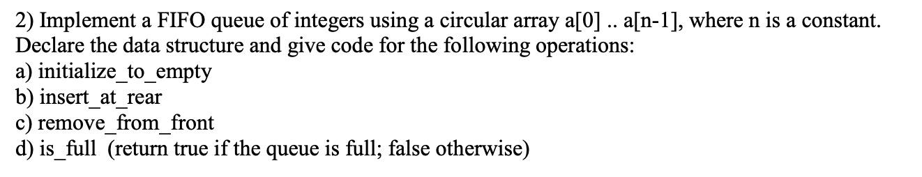 Solved 2) Implement a FIFO queue of integers using a | Chegg.com