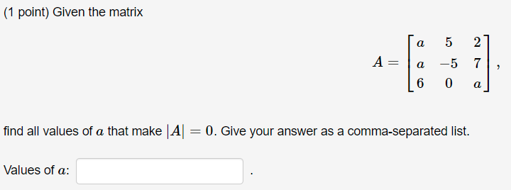 Solved (1 point) Given the matrix a 5 2 A= a 7 2 -5 0 6 a | Chegg.com