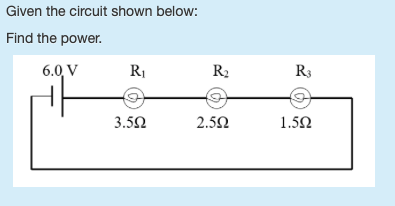 Solved Given the circuit shown below: Find the power 6.0V R | Chegg.com